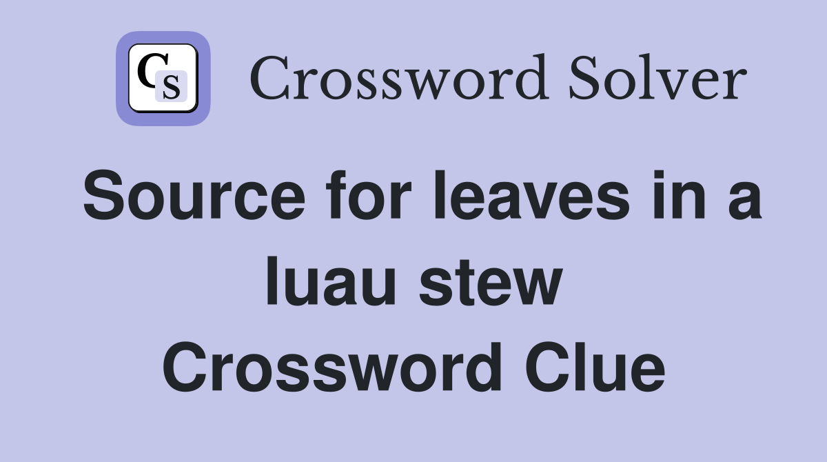 Source for leaves in a luau stew Crossword Clue