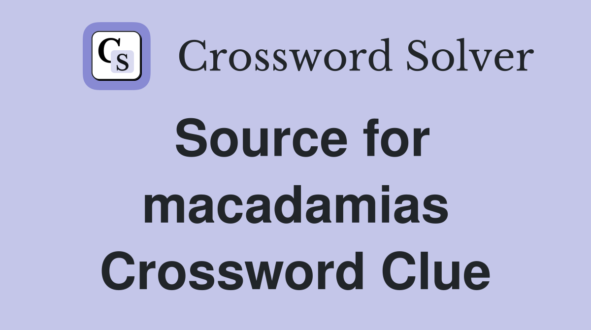 Source for macadamias Crossword Clue