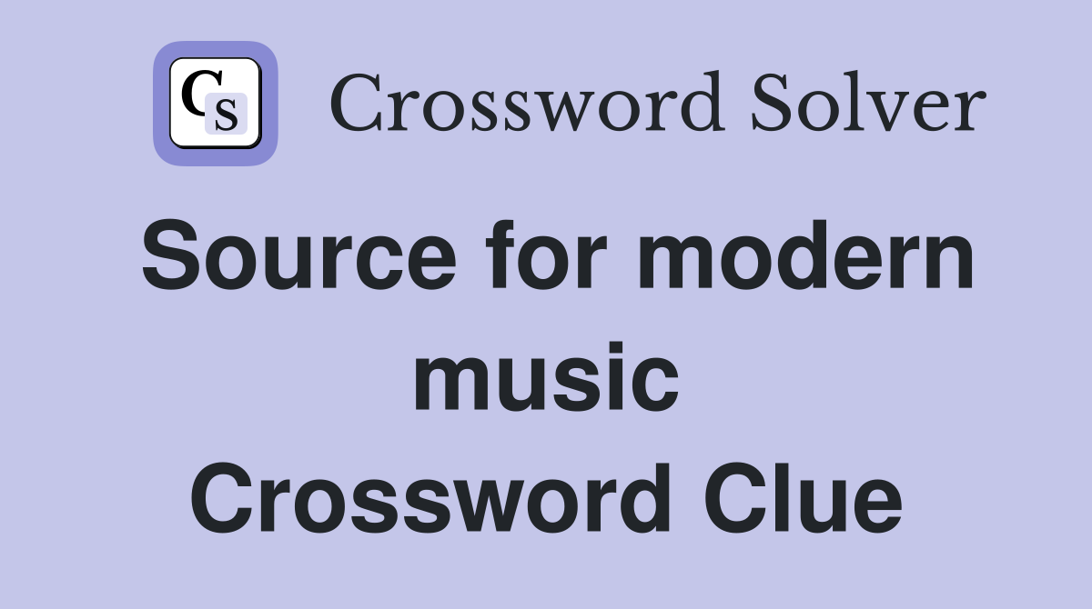 Source for modern music Crossword Clue
