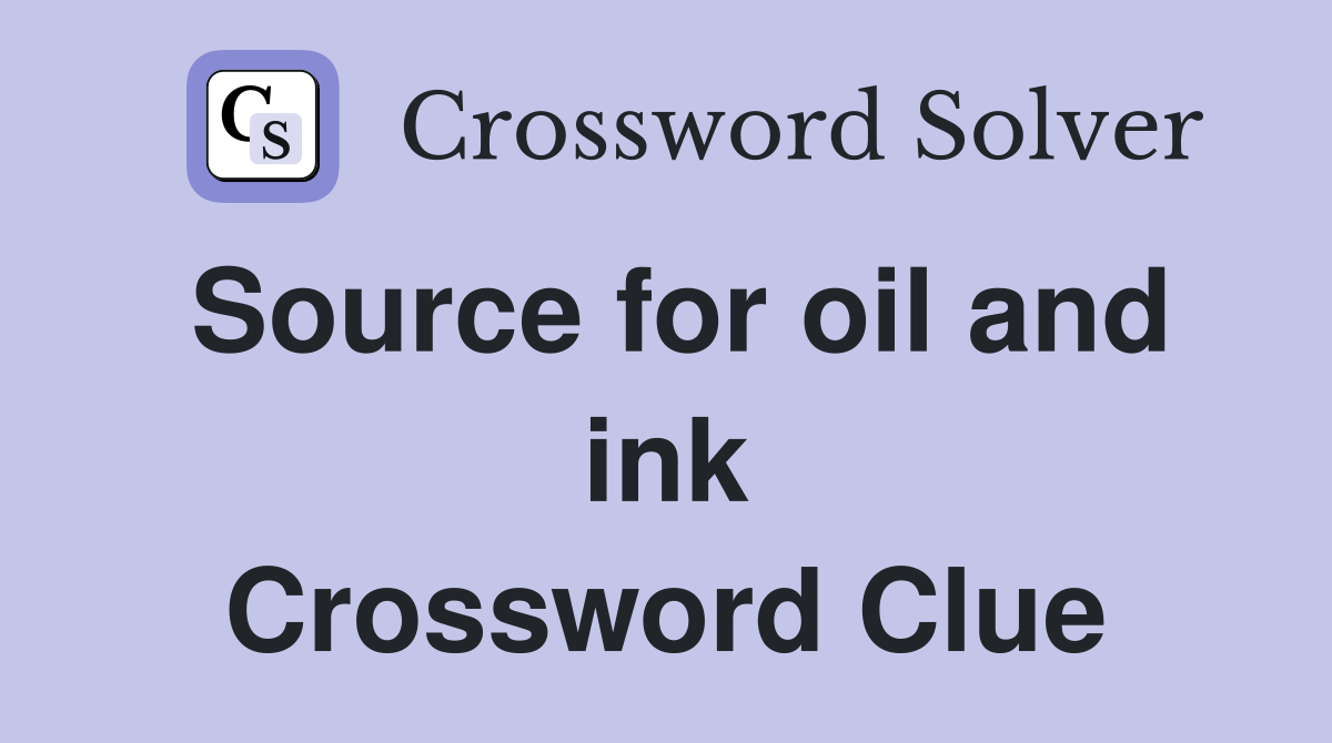 Source for oil and ink Crossword Clue