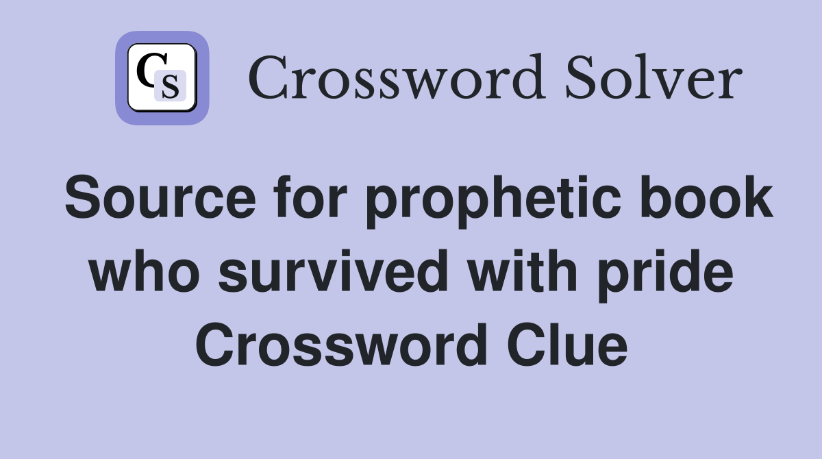 Source for prophetic book who survived with pride Crossword Clue