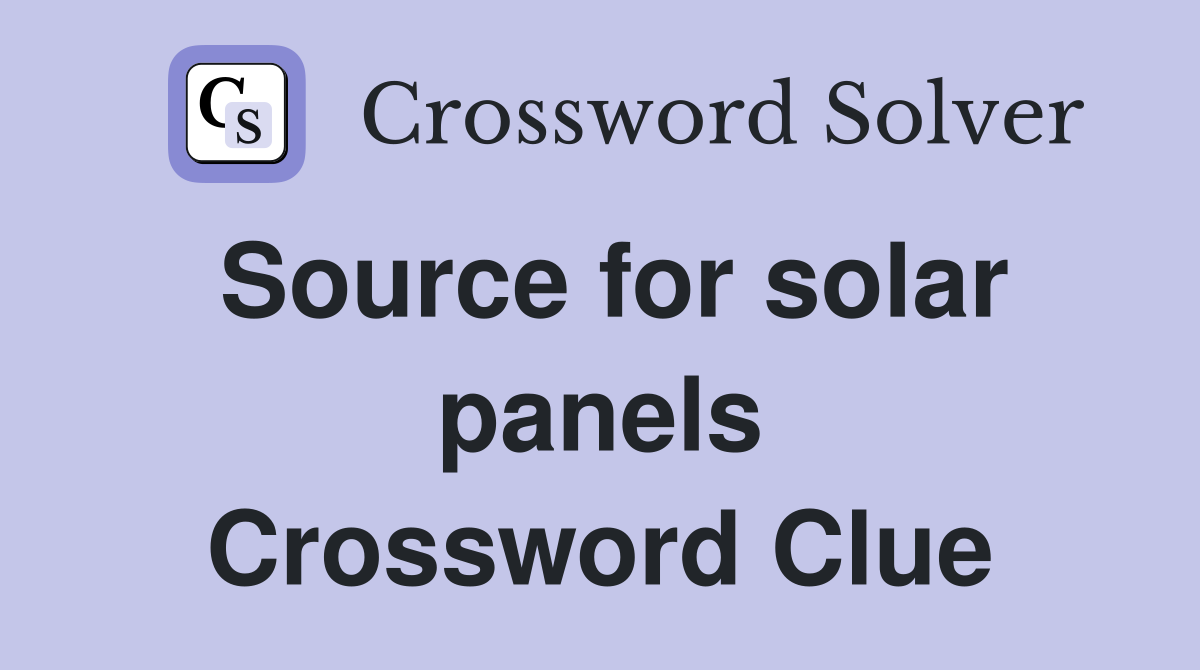 Source for solar panels Crossword Clue