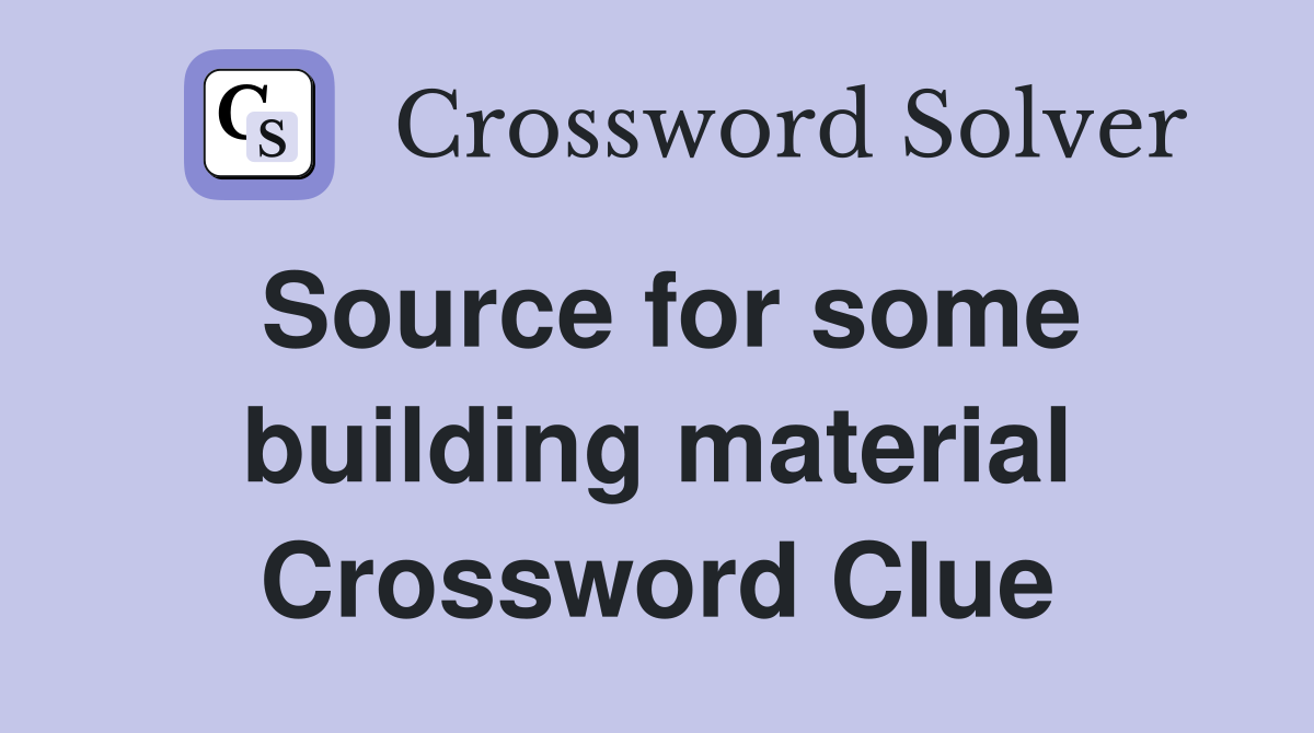 Source for some building material Crossword Clue