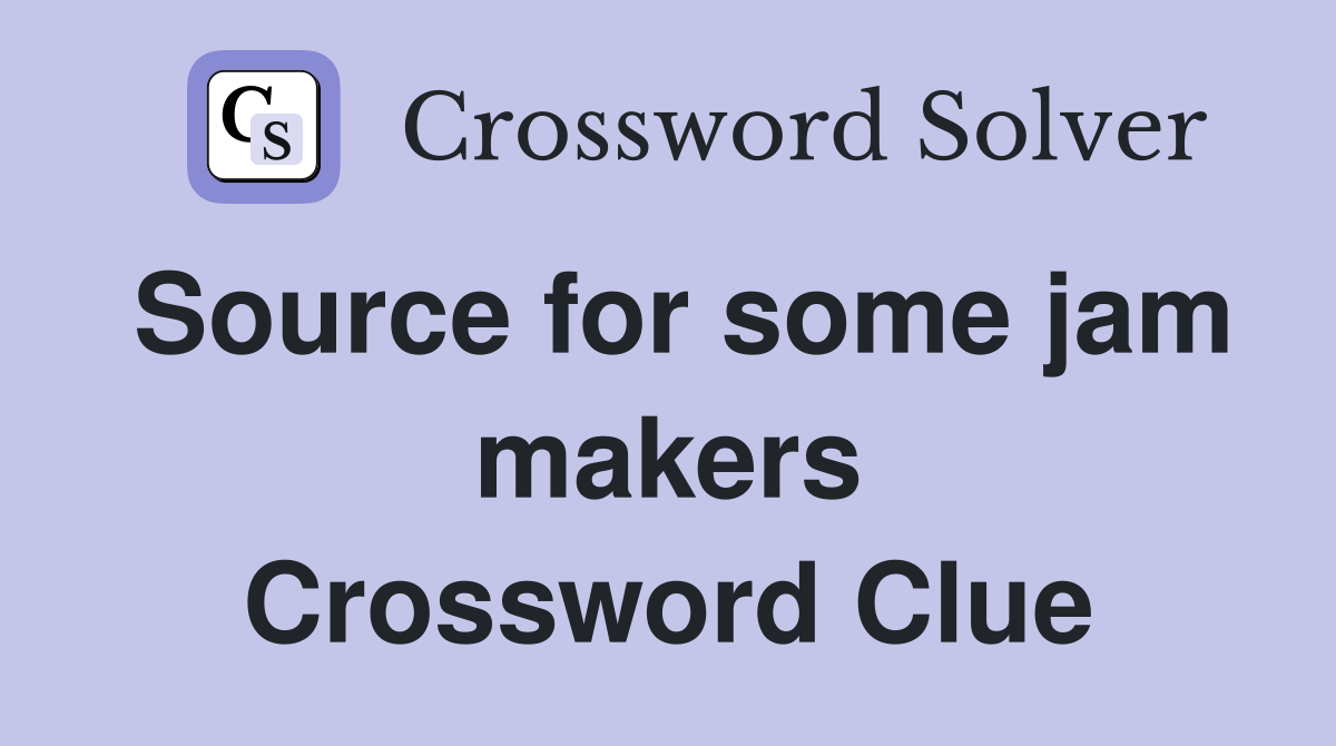 Source for some jam makers Crossword Clue
