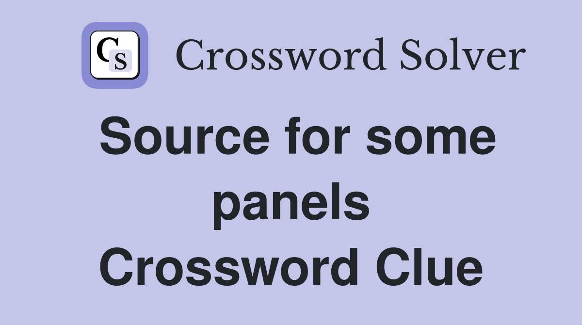 Source for some panels Crossword Clue