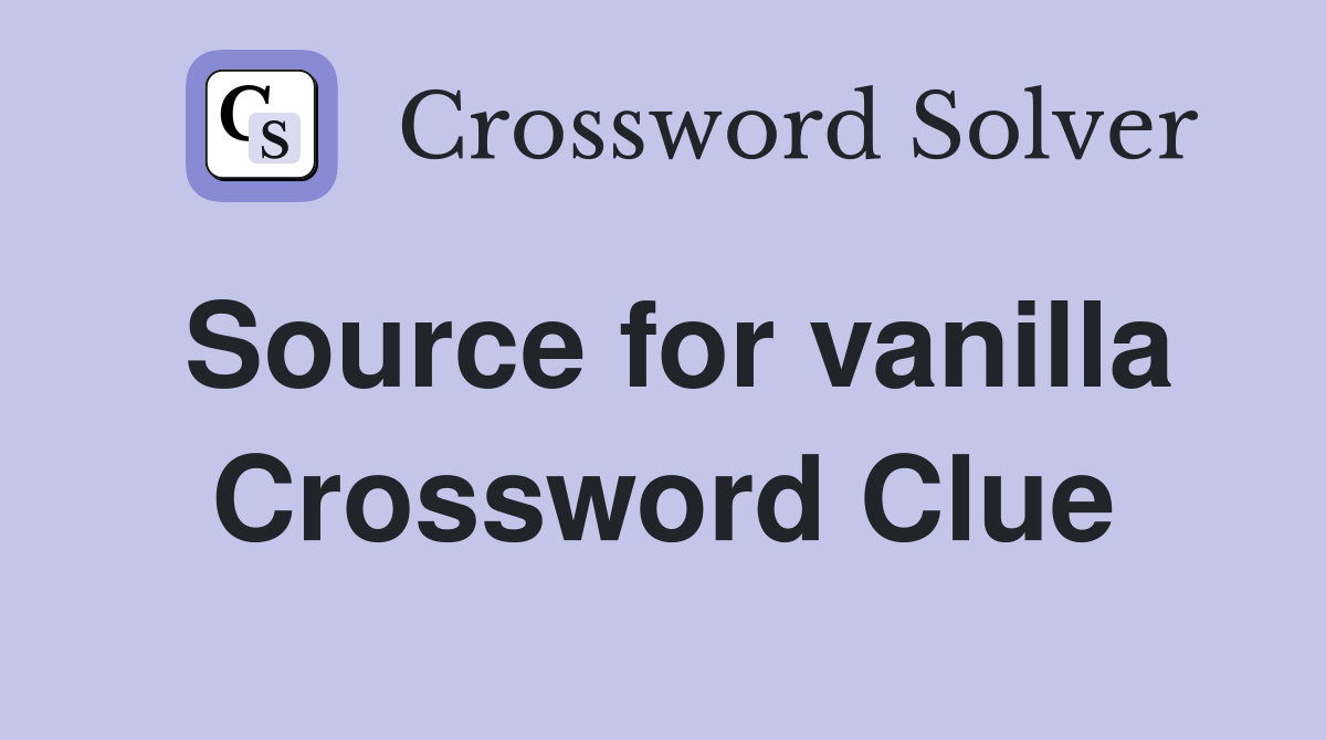 Source for vanilla Crossword Clue