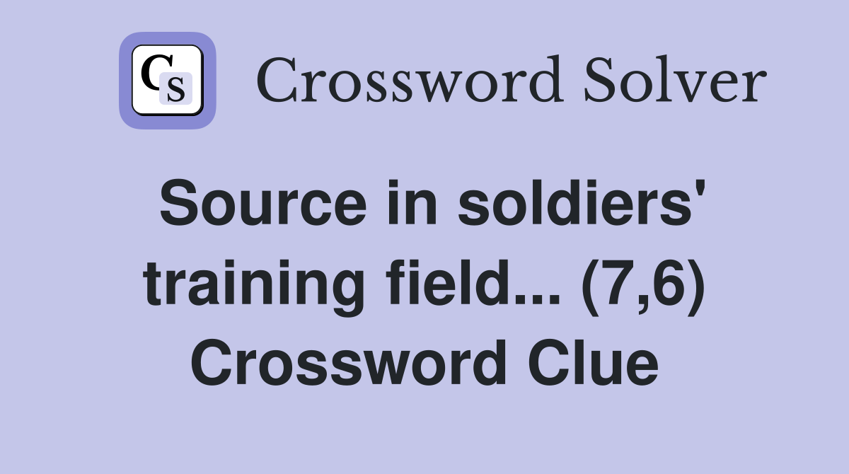 Source in soldiers' training field... (7,6) Crossword Clue