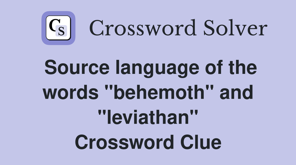 Source language of the words "behemoth" and "leviathan" Crossword Clue
