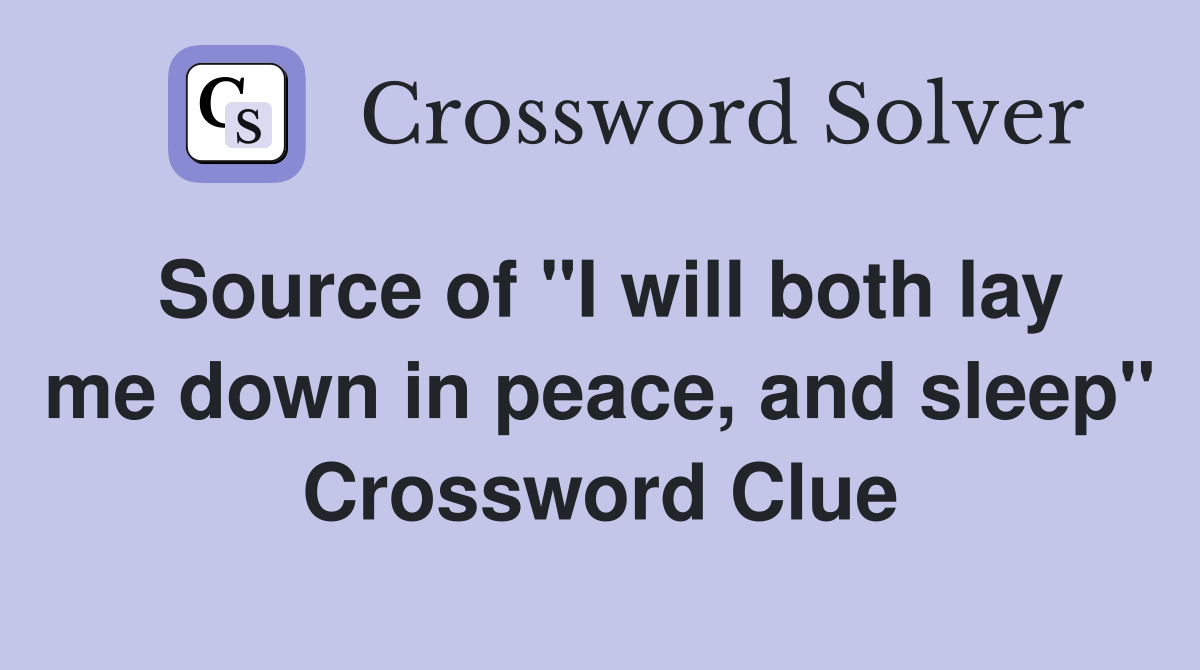 Source of "I will both lay me down in peace, and sleep" Crossword Clue