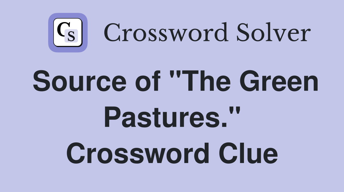 Source of "The Green Pastures." Crossword Clue