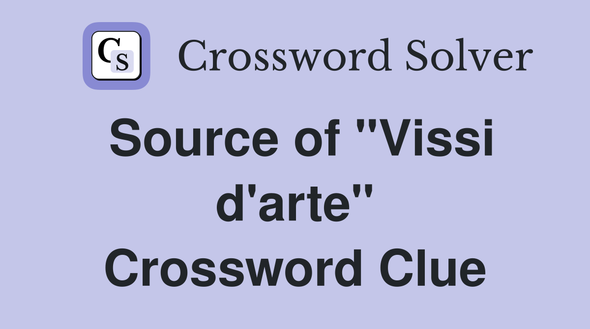 Source of "Vissi d'arte" Crossword Clue