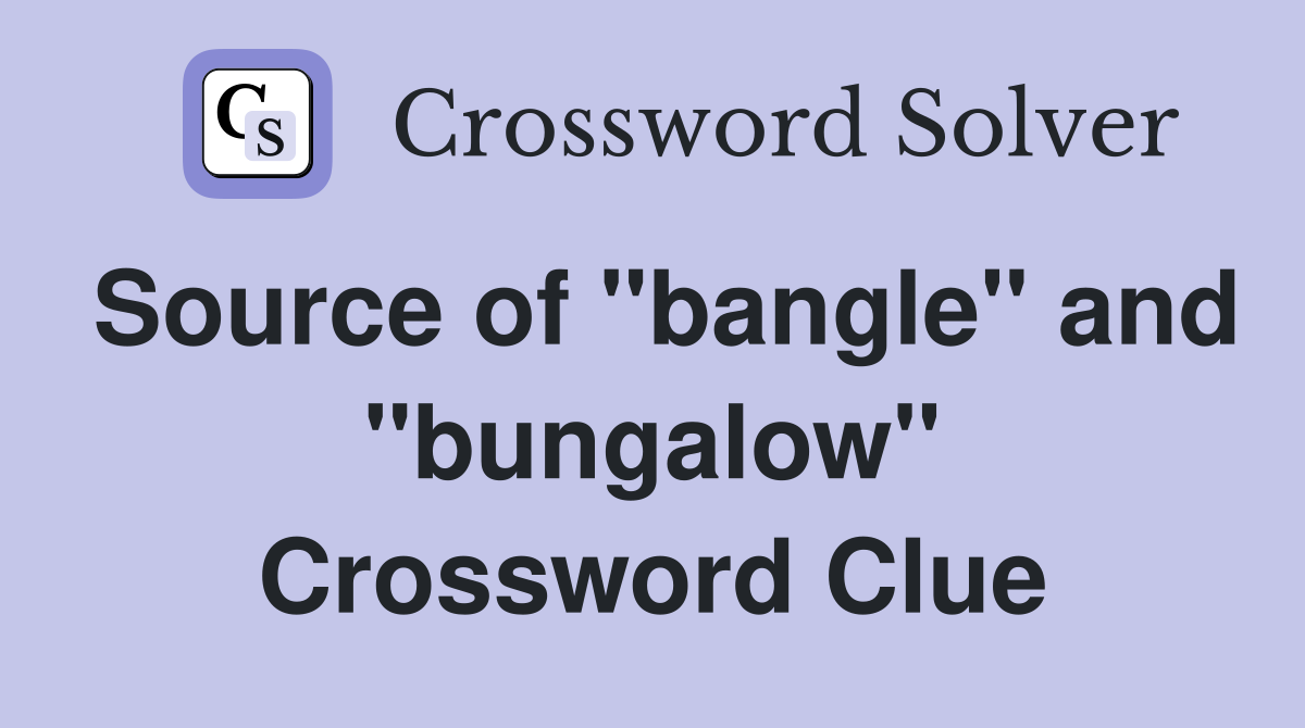 Source of "bangle" and "bungalow" Crossword Clue