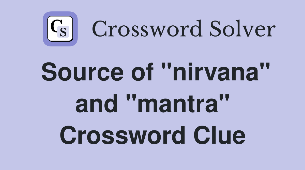 Source of "nirvana" and "mantra" Crossword Clue