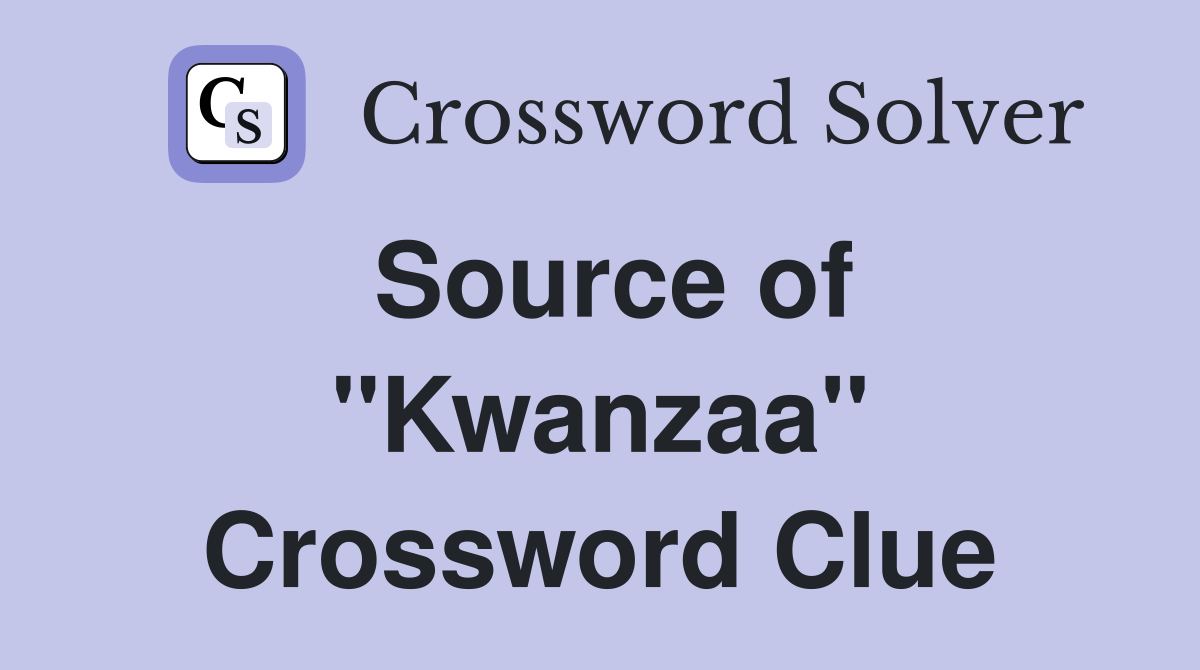 Source of ''Kwanzaa'' Crossword Clue
