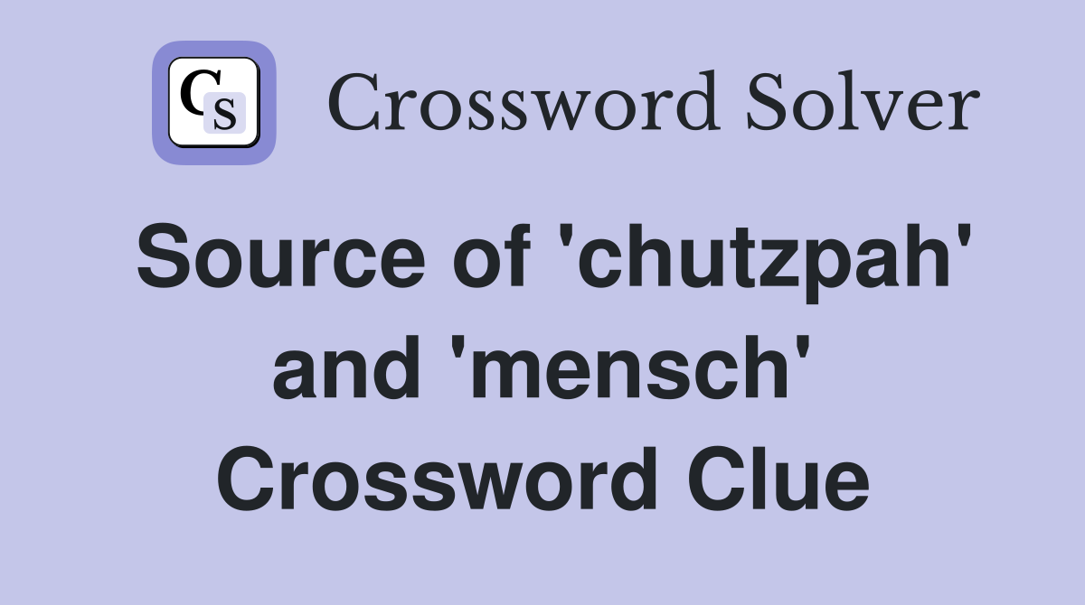 Source of 'chutzpah' and 'mensch' Crossword Clue