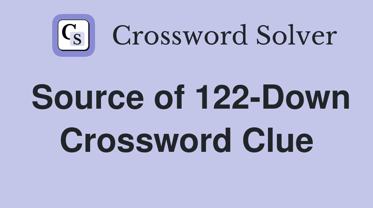 Source of 122-Down Crossword Clue