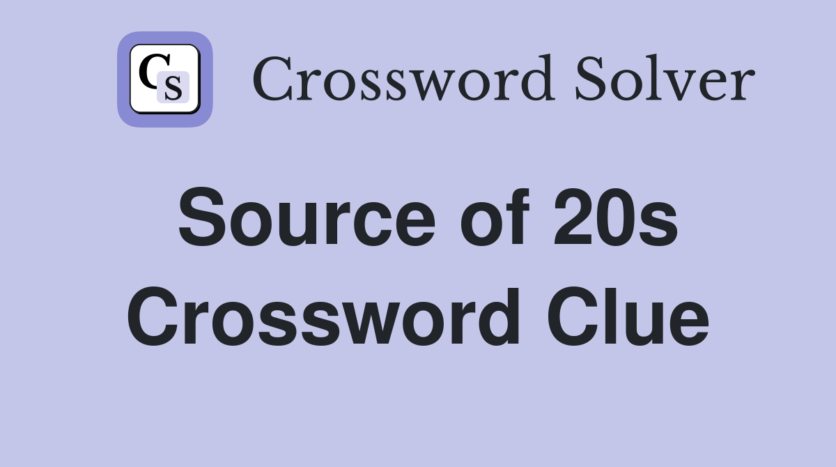 Source of 20s Crossword Clue