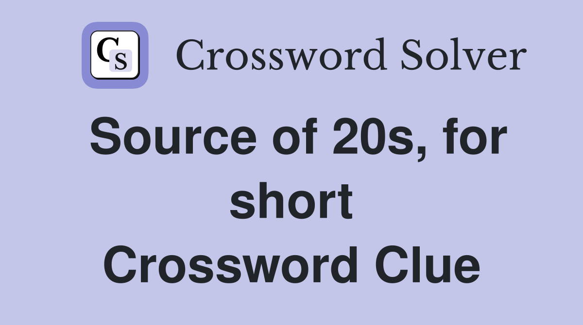 Source of 20s, for short Crossword Clue