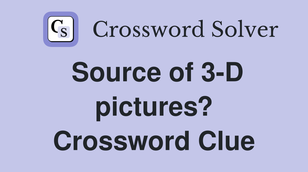 Source of 3-D pictures? Crossword Clue