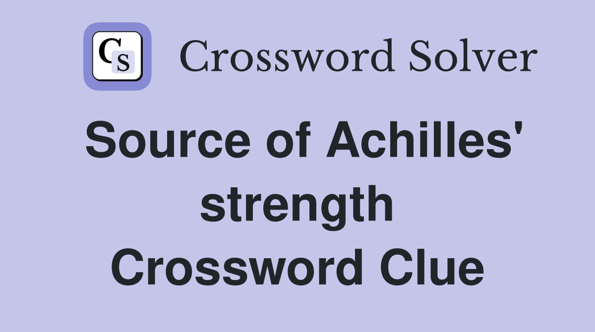 Source of Achilles' strength Crossword Clue