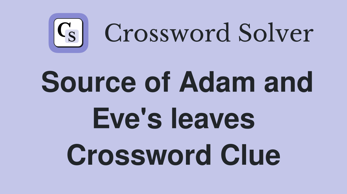 Source of Adam and Eve's leaves Crossword Clue