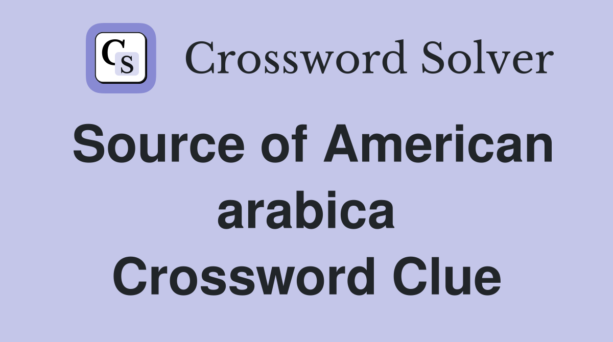 Source of American arabica Crossword Clue
