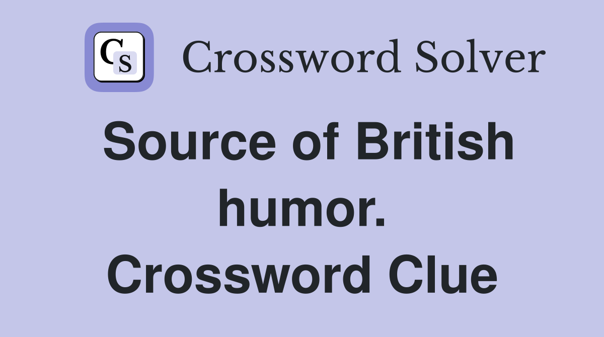 Source of British humor. Crossword Clue