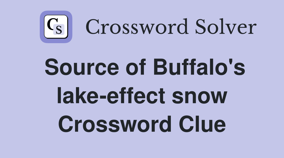 Source of Buffalo's lake-effect snow Crossword Clue