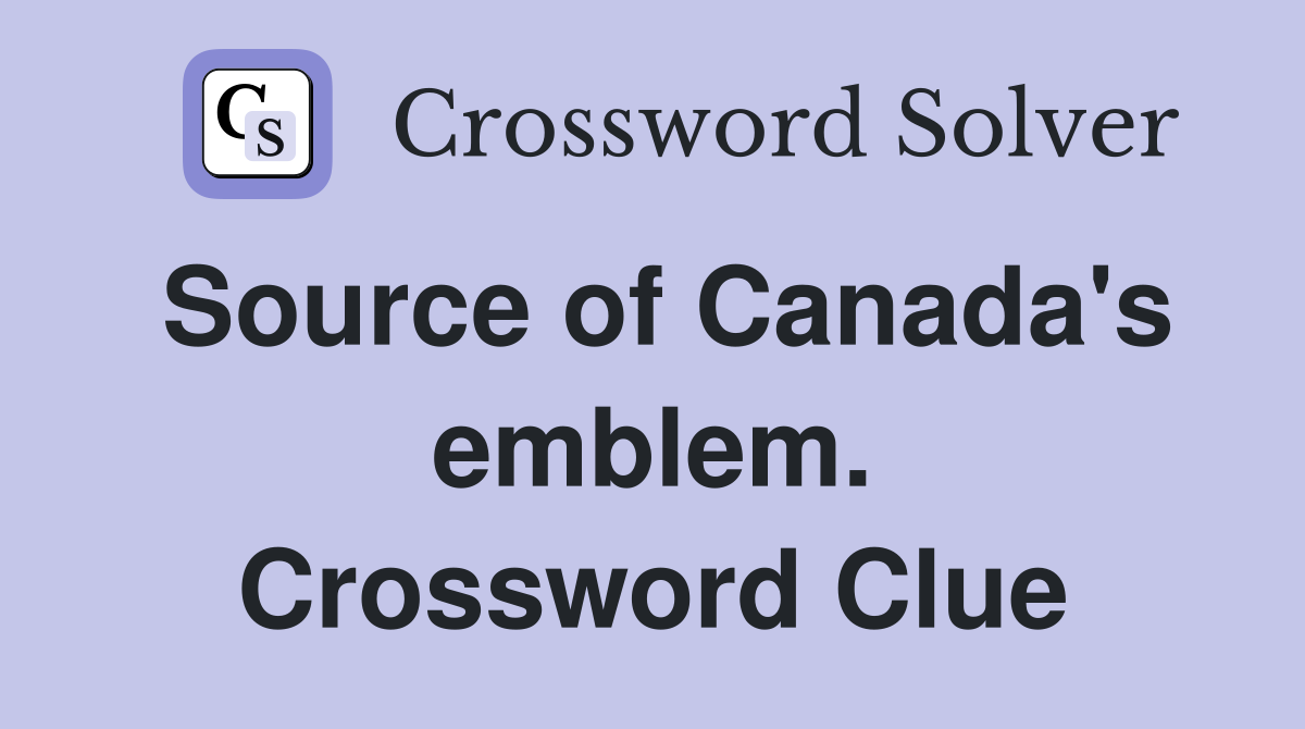 Source of Canada's emblem. Crossword Clue