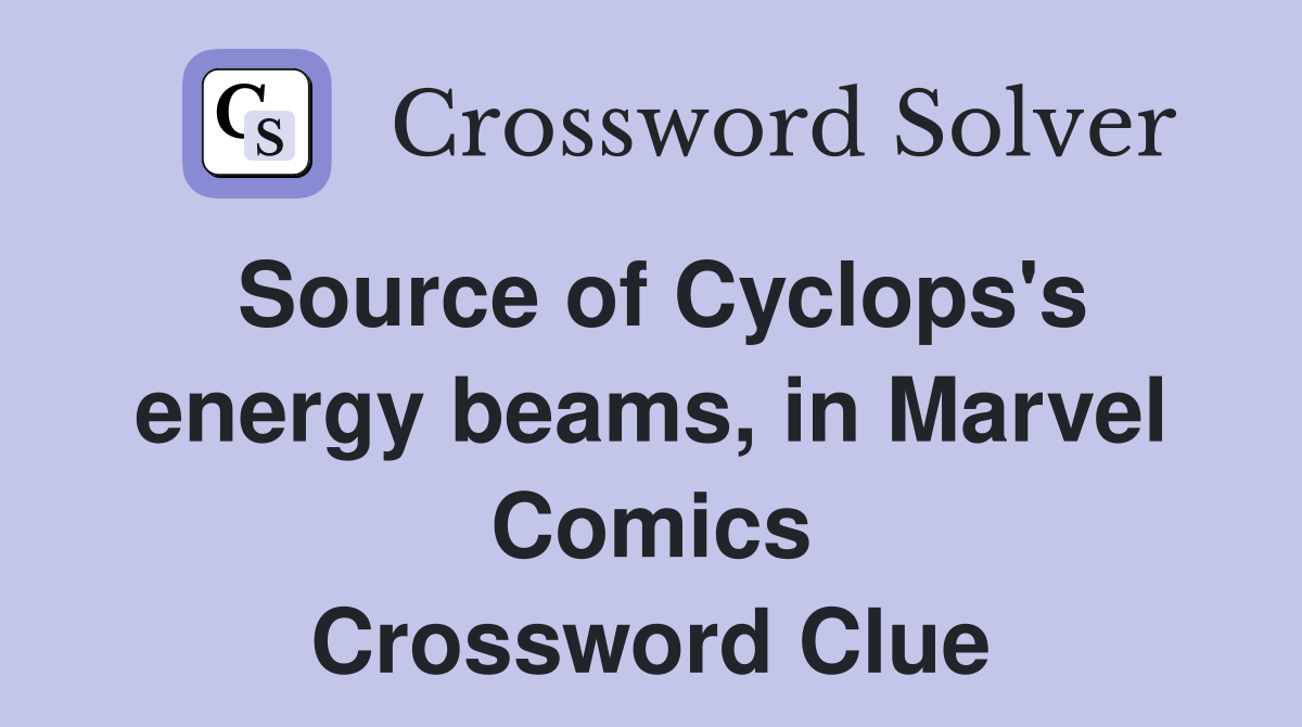 Source of Cyclops's energy beams, in Marvel Comics Crossword Clue