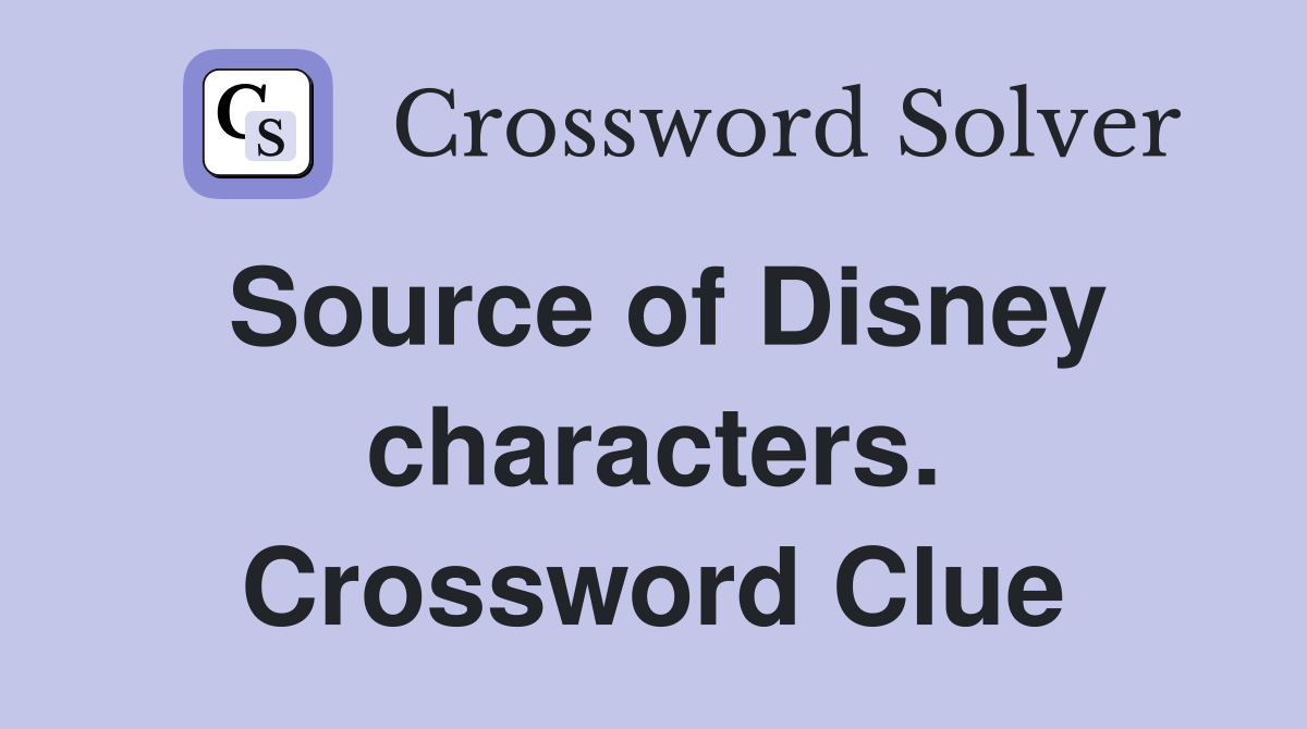 Source of Disney characters. Crossword Clue