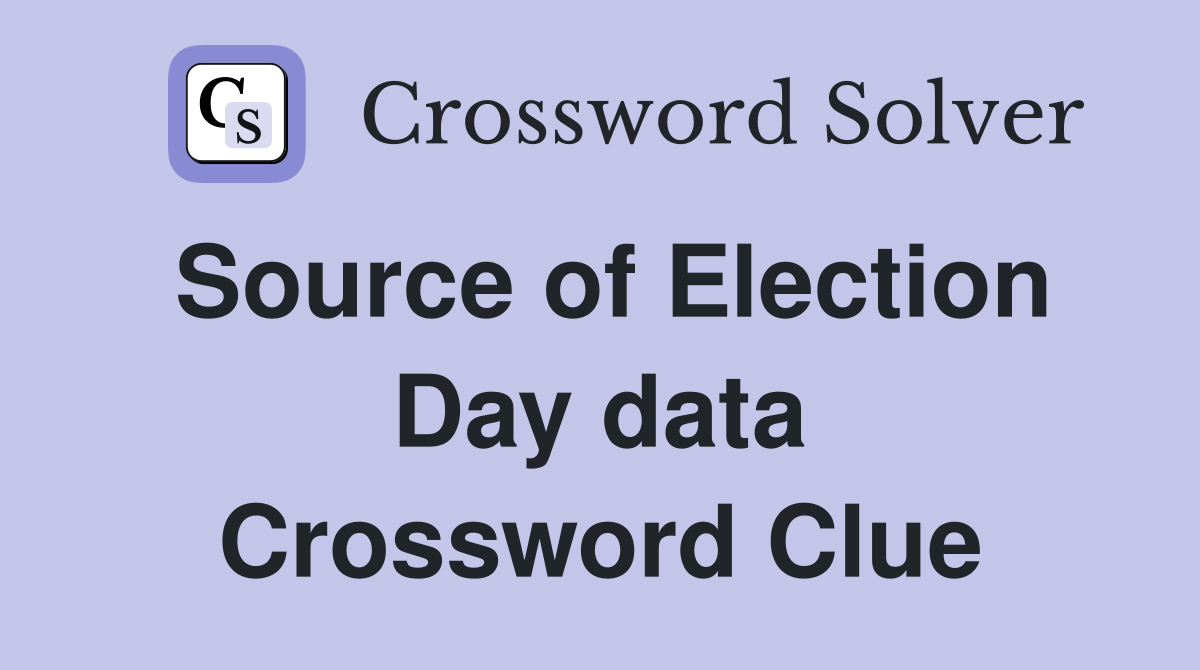 Source of Election Day data Crossword Clue
