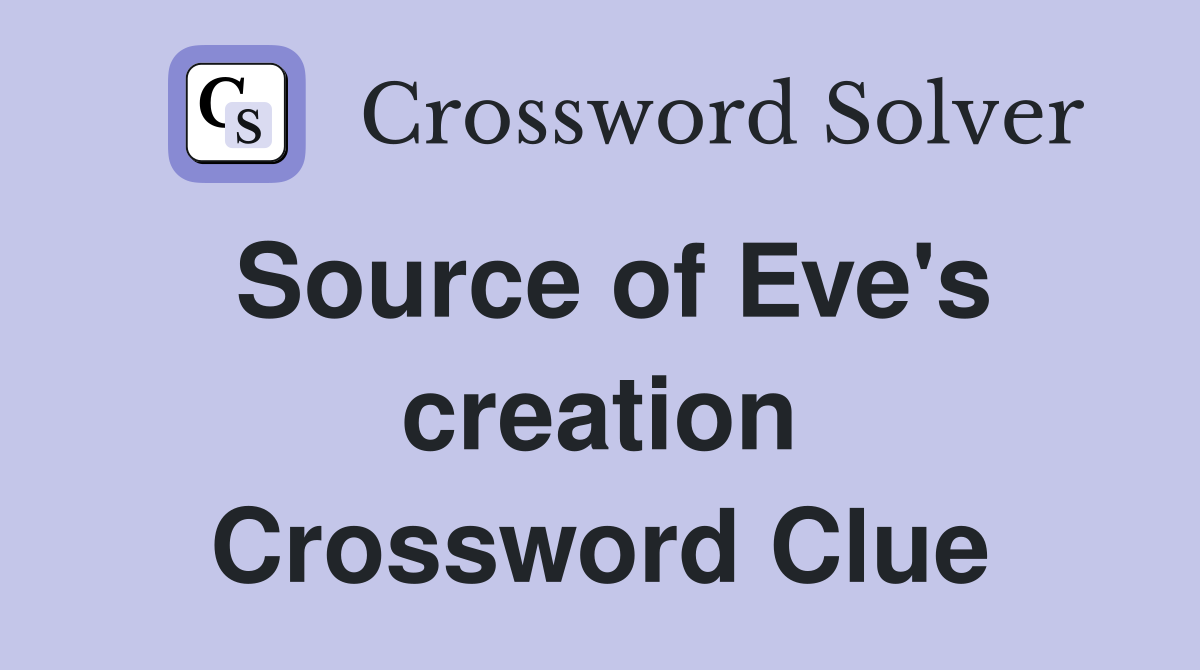 Source of Eve's creation Crossword Clue