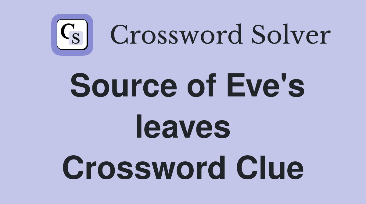 Source of Eve's leaves Crossword Clue