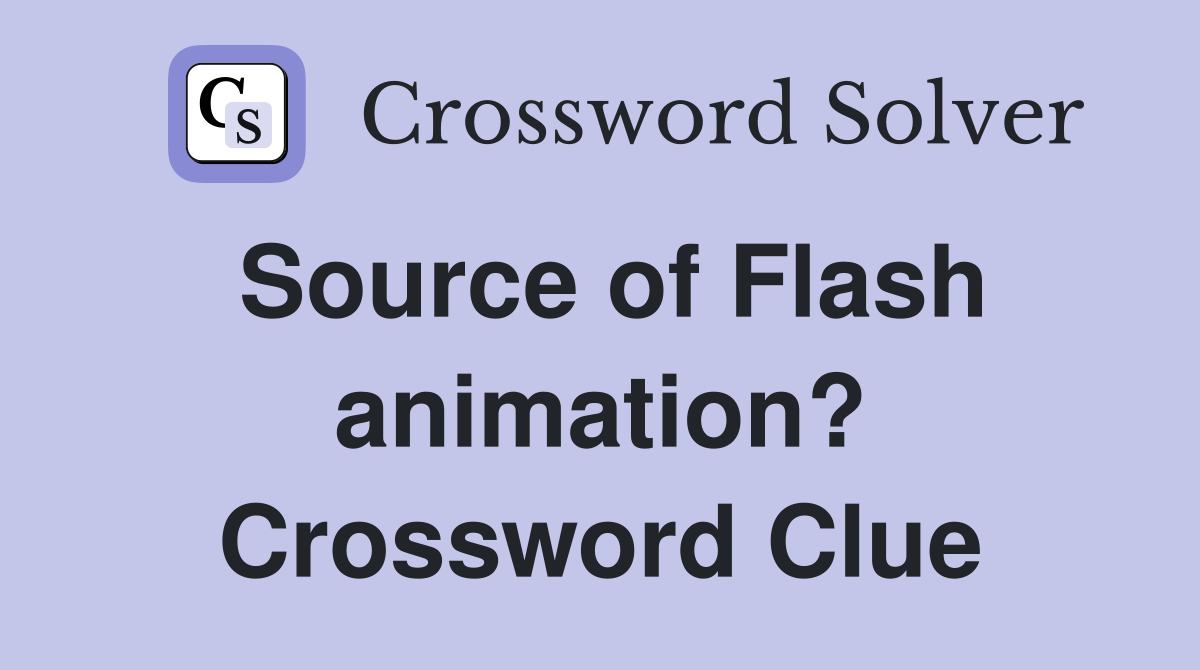 Source of Flash animation? Crossword Clue