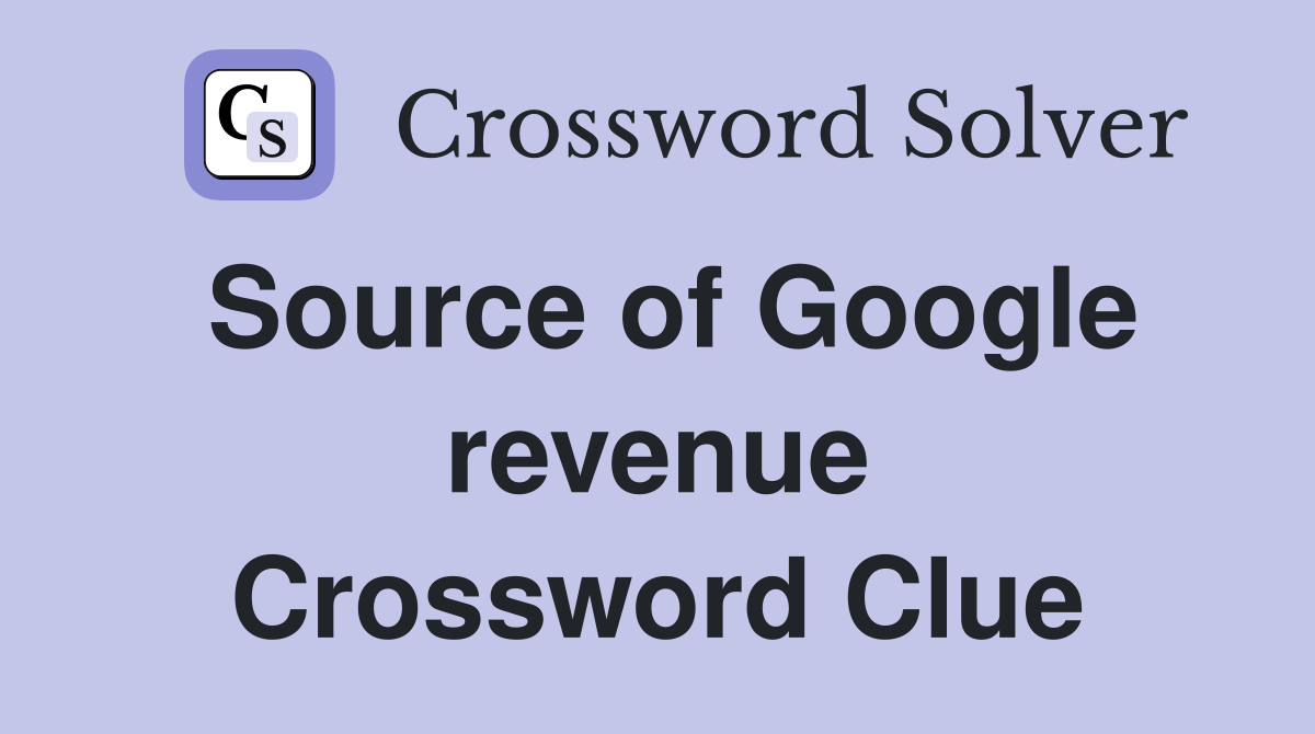 Source of Google revenue Crossword Clue