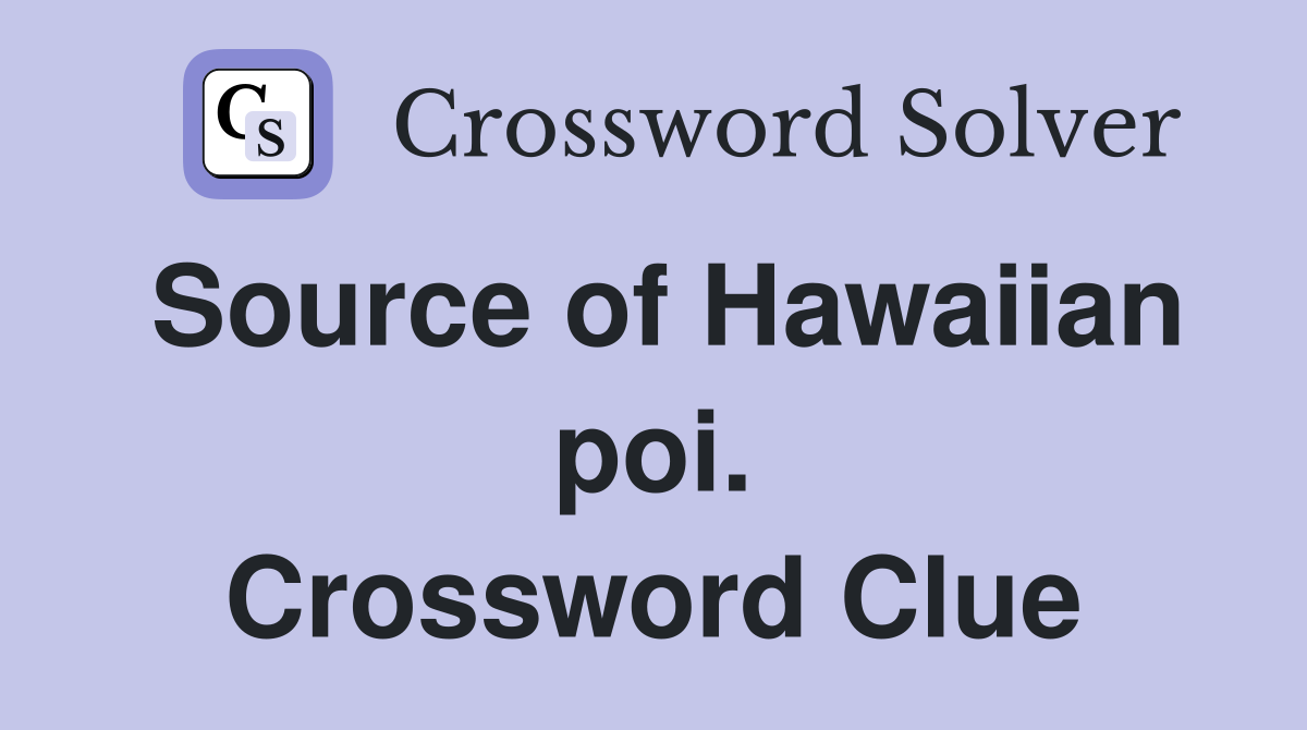 Source of Hawaiian poi. Crossword Clue
