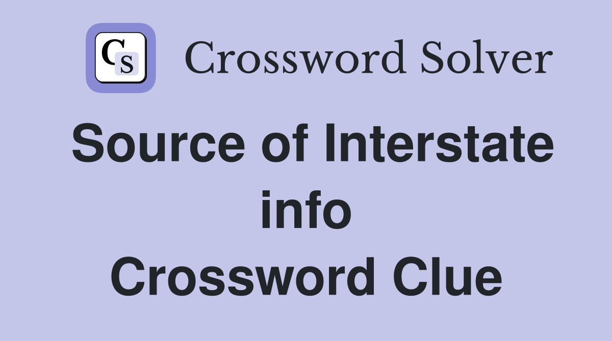 Source of Interstate info Crossword Clue