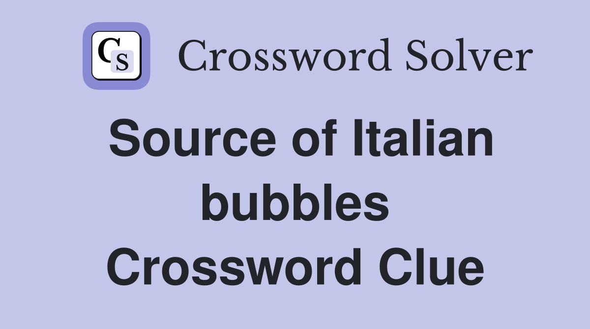 Source of Italian bubbles Crossword Clue