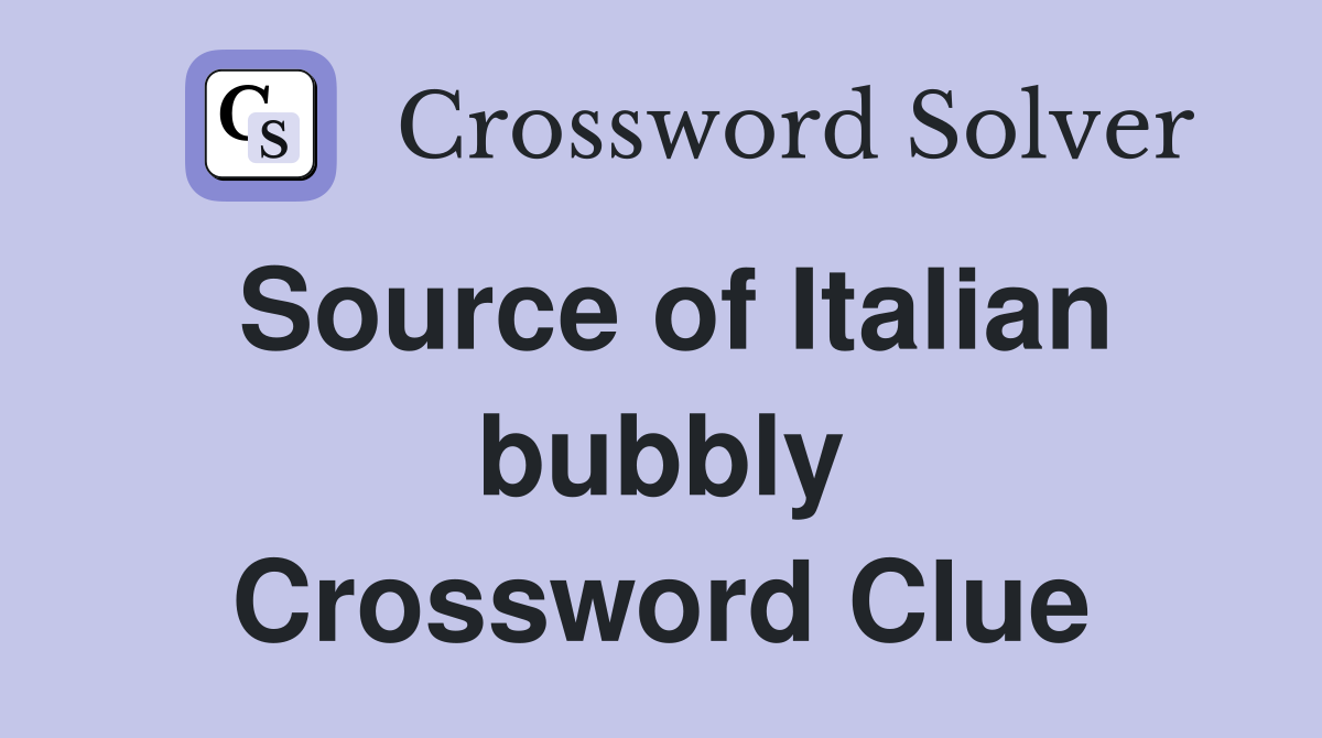 Source of Italian bubbly Crossword Clue