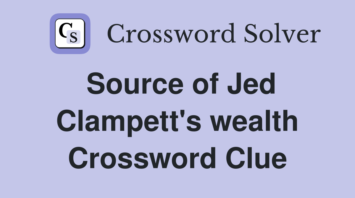 Source of Jed Clampett's wealth Crossword Clue