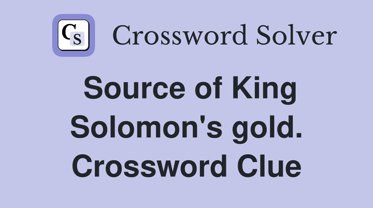 Source of King Solomon's gold. Crossword Clue