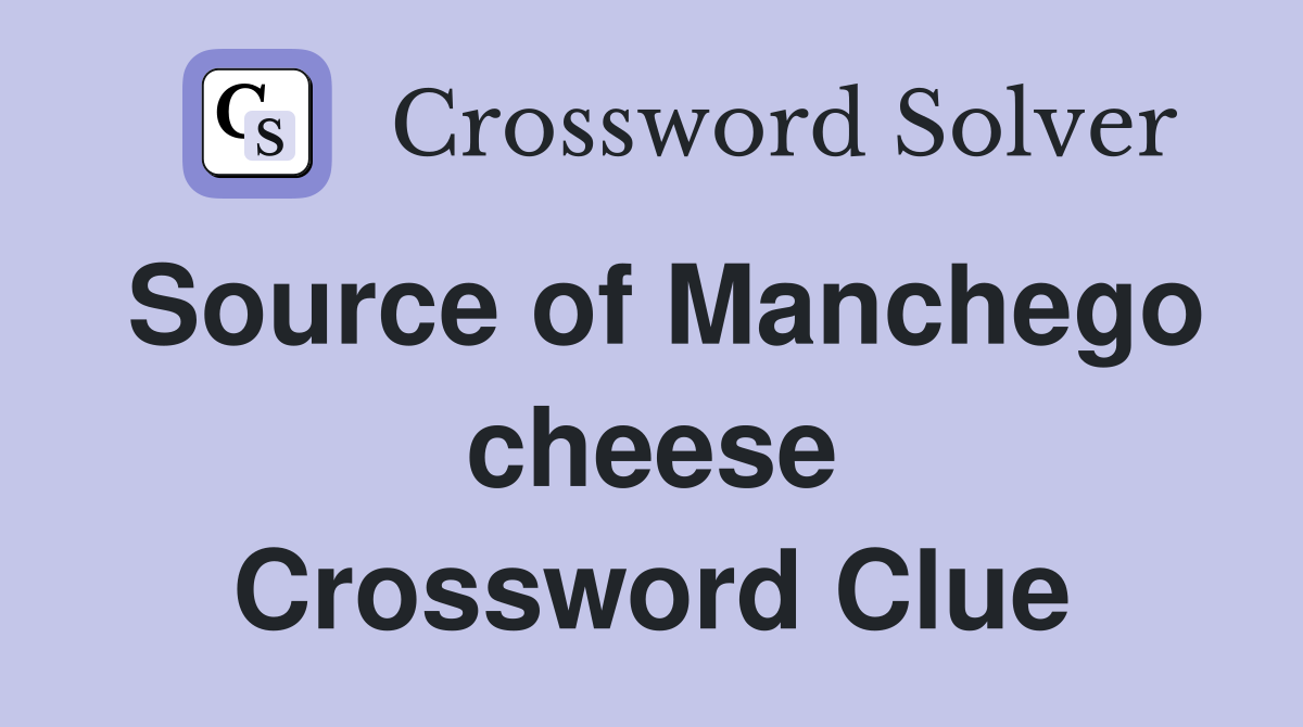 Source of Manchego cheese Crossword Clue