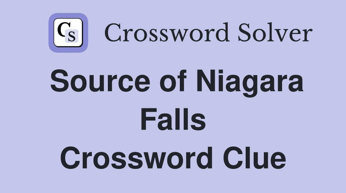Source of Niagara Falls Crossword Clue