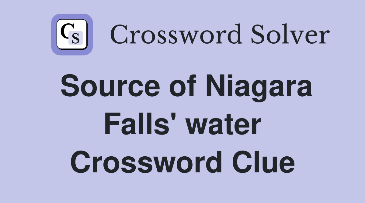 Source of Niagara Falls' water Crossword Clue