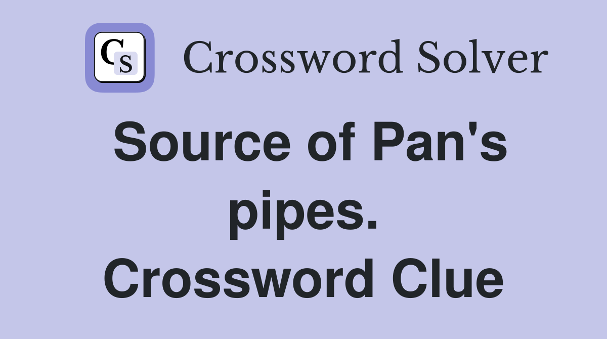Source of Pan's pipes. Crossword Clue