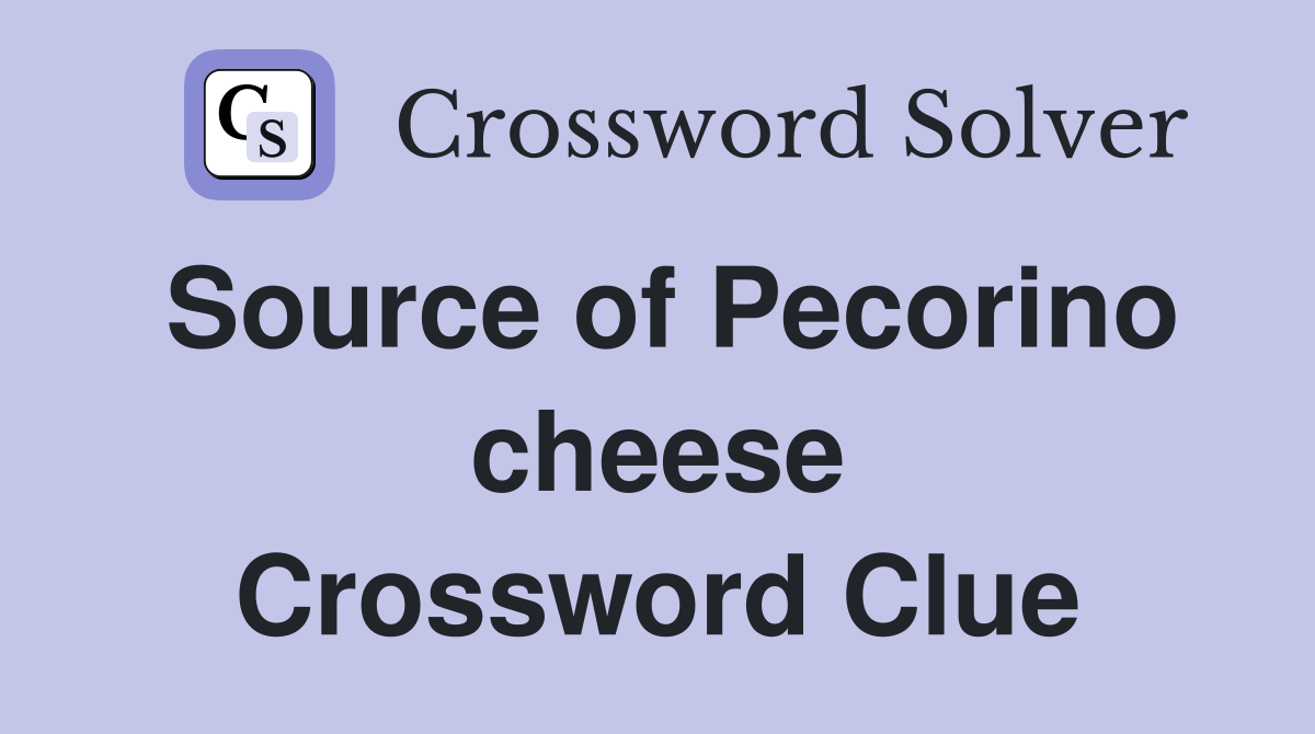 Source of Pecorino cheese Crossword Clue