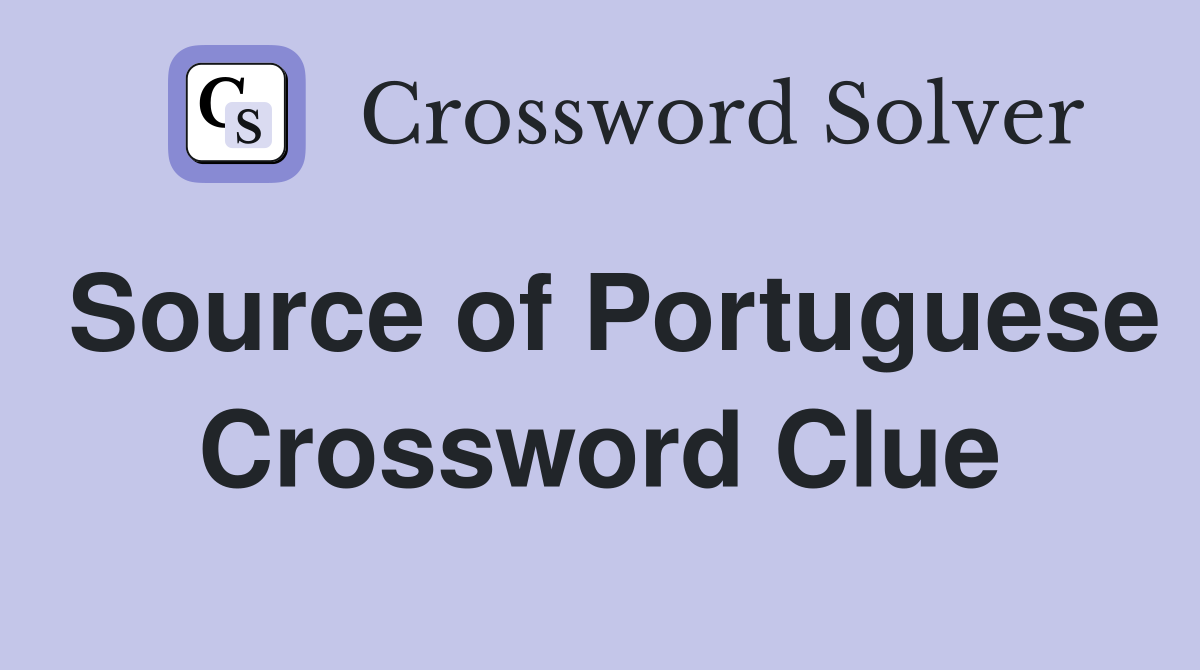 Source of Portuguese Crossword Clue