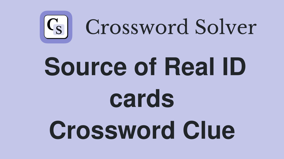 Source of Real ID cards Crossword Clue