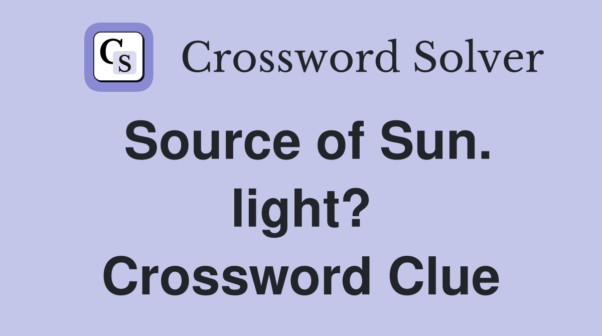Source of Sun. light? Crossword Clue